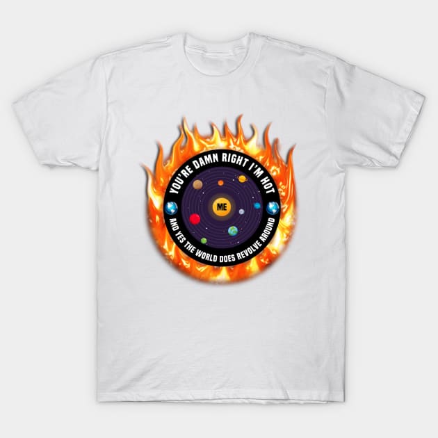 The World Revolves Around Me T-Shirt by FirstTees